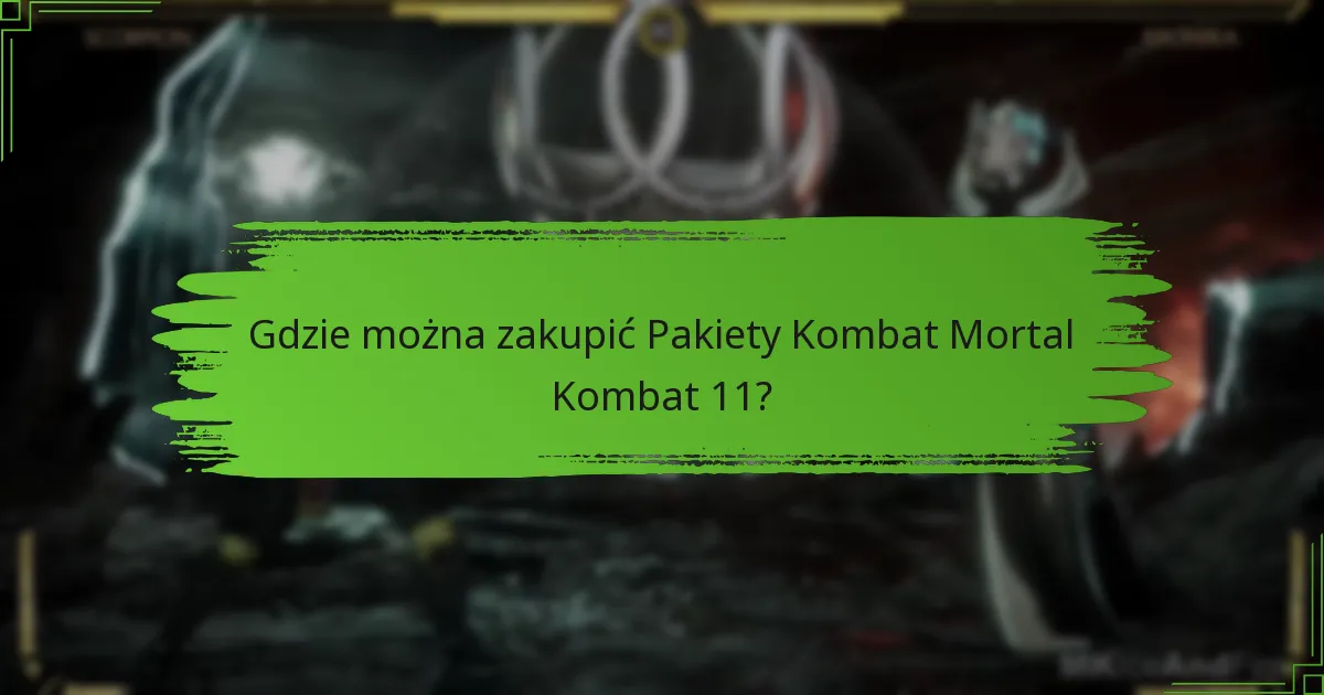 Jak odebrać swój Pakiet Kombat Mortal Kombat 11?