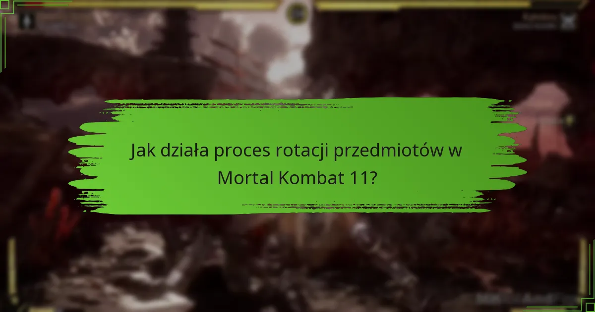 Jak działa proces rotacji przedmiotów w Mortal Kombat 11?