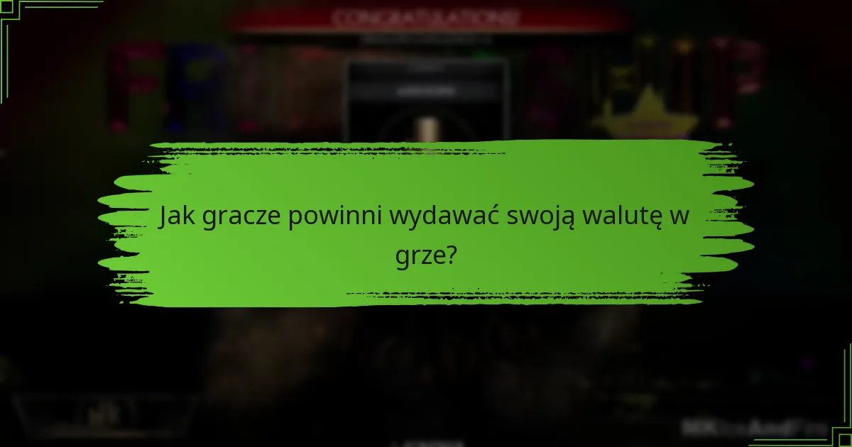Jak gracze powinni wydawać swoją walutę w grze?