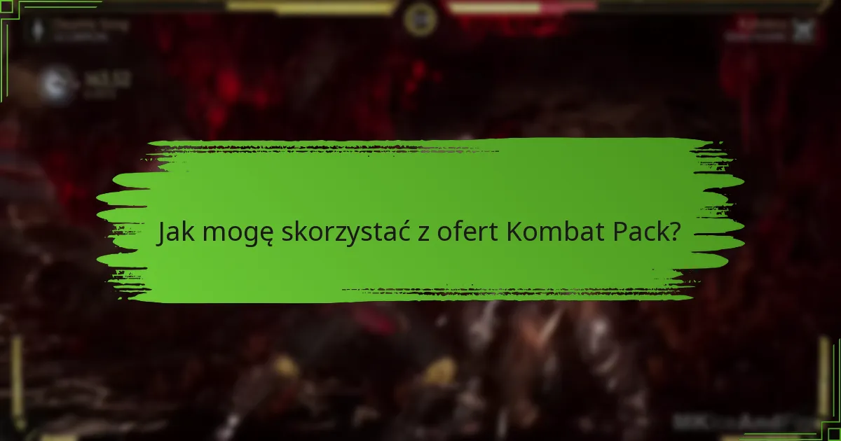 Jak mogę skorzystać z ofert Kombat Pack?