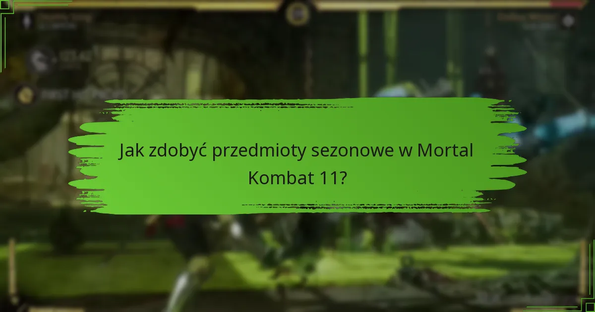 Jak zdobyć przedmioty sezonowe w Mortal Kombat 11?