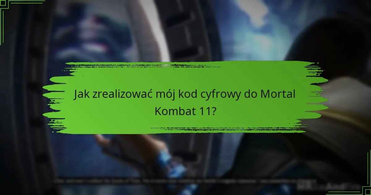 Jak zrealizować mój kod cyfrowy do Mortal Kombat 11?