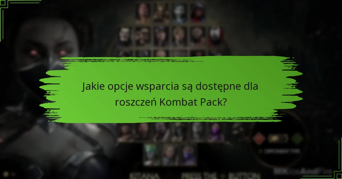 Jakie opcje wsparcia są dostępne dla roszczeń Kombat Pack?