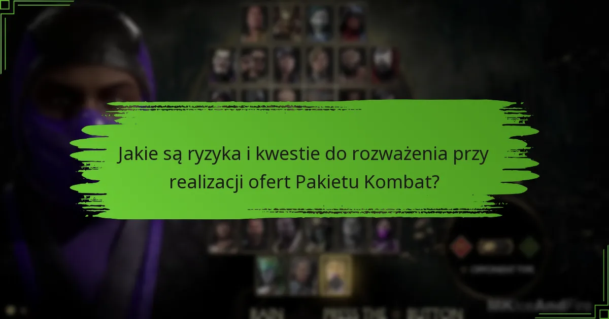 Jakie są ryzyka i kwestie do rozważenia przy realizacji ofert Pakietu Kombat?